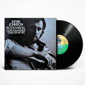 Kevin Johnson Rock'N'Roll I Gave You The Best Years Of My Life lp